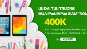 Ưu đãi tựu trường – MiPad/iPad giảm 400k – Chỉ 2 ngày duy nhất