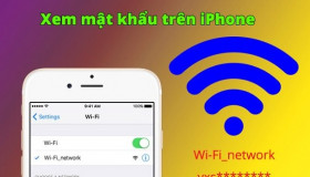 Mách bạn cách hiển thị mật khẩu Wifi trên iPhone dễ dàng