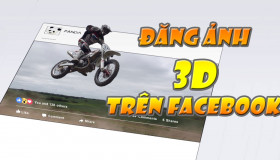 Hướng dẫn cách đăng ảnh 3D lên Facebook CỰC CHẤT
