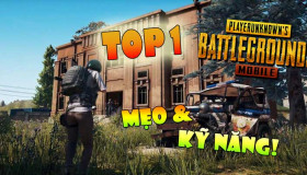10 kỹ năng sinh tồn đỉnh cao giúp bạn dễ dàng giành TOP 1 PUBG Mobile