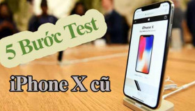 Top 5 thủ thuật kiểm tra iPhone X cũ trước khi mua trong năm 2019