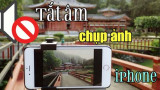 Hướng dẫn tắt tiếng chụp ảnh trên iPhone 7, 7 Plus quốc tế không cần Jailbreak