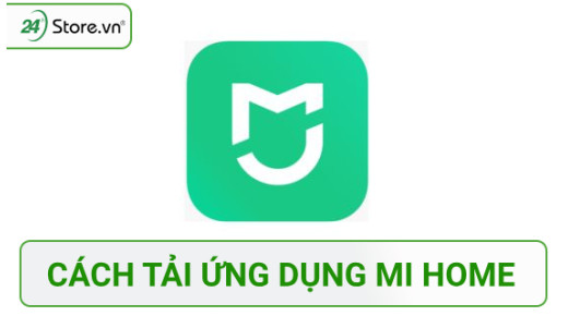 Mi Home là gì và cách tải ứng dụng Mi Home MỚI NHẤT
