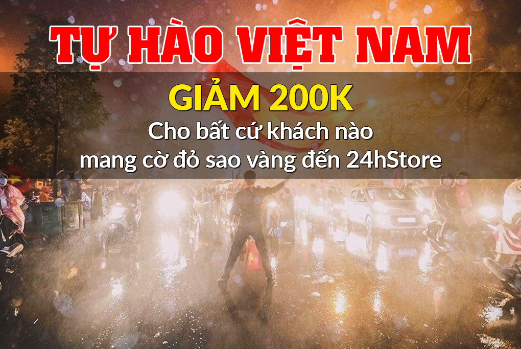 Tự hào Việt Nam - Giảm chạm mức sàn cùng 24hStore