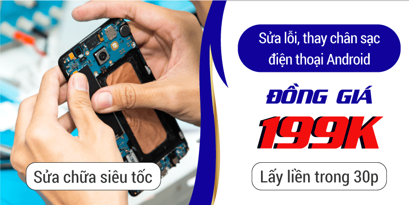 sữa lỗi, thay chân sạc android đồng giá 199k