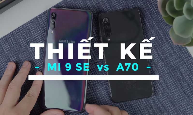 So sánh Xiaomi Mi 9 SE và Samsung Galaxy A70